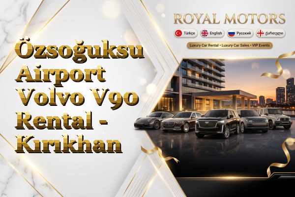 Özsoğuksu Airport Volvo V90 Rental - Kırıkhan