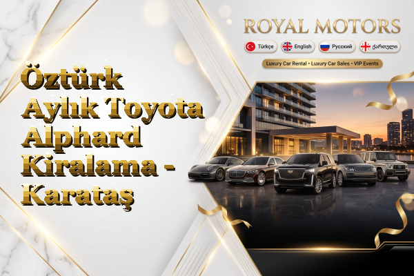 Öztürk Aylık Toyota Alphard Kiralama - Karataş