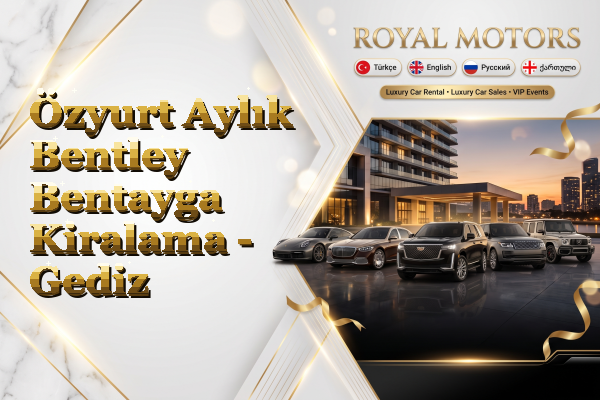 Özyurt Aylık Bentley Bentayga Kiralama - Gediz