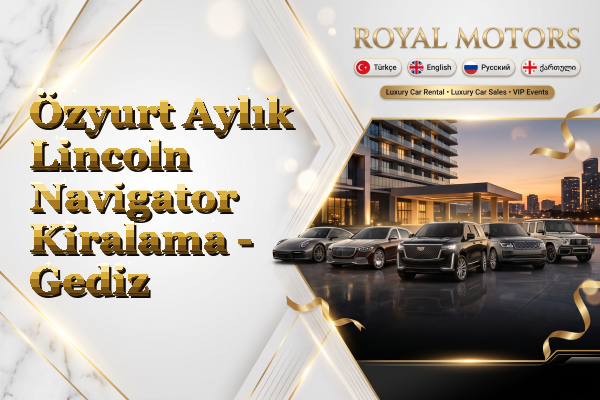 Özyurt Aylık Lincoln Navigator Kiralama - Gediz