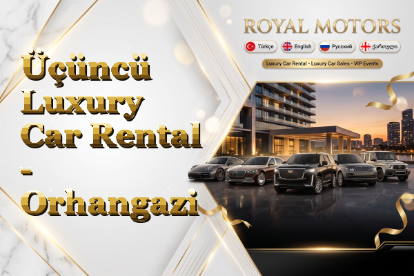 Üçüncü Luxury Car Rental - Orhangazi