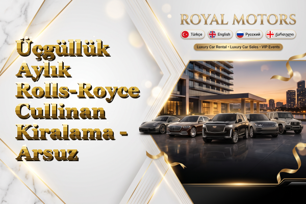 Üçgüllük Aylık Rolls-Royce Cullinan Kiralama - Arsuz