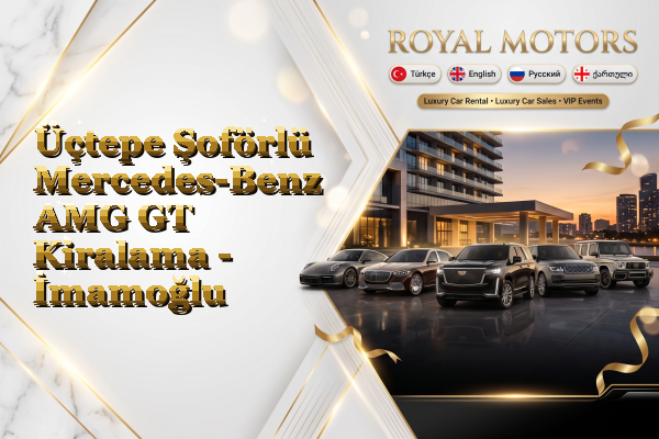 Üçtepe Şoförlü Mercedes-Benz AMG GT Kiralama - İmamoğlu