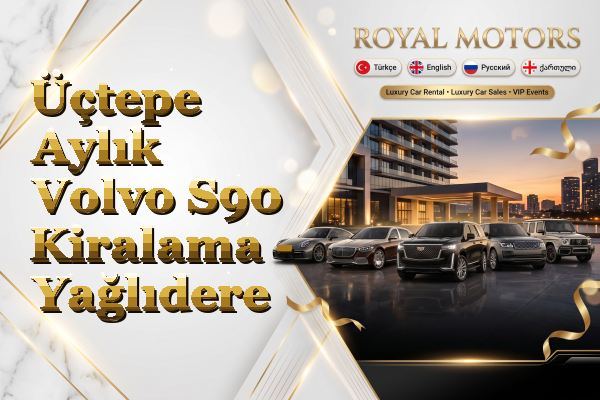 Üçtepe Aylık Volvo S90 Kiralama - Yağlıdere