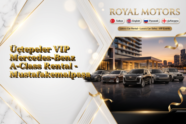 Üçtepeler VIP Mercedes-Benz A-Class Rental - Mustafakemalpaşa