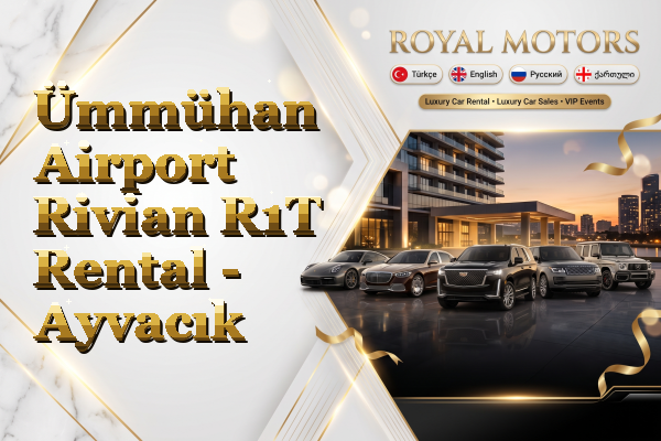 Ümmühan Airport Rivian R1T Rental - Ayvacık