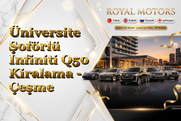 Üniversite Şoförlü Infiniti Q50 Kiralama - Çeşme