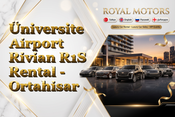Üniversite Airport Rivian R1S Rental - Ortahisar