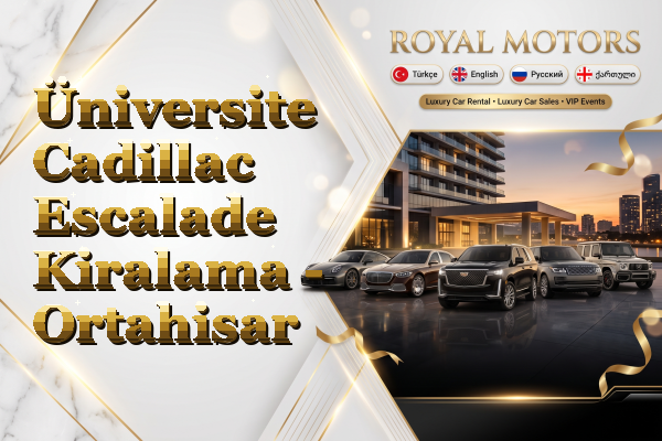 Üniversite Cadillac Escalade Kiralama - Ortahisar