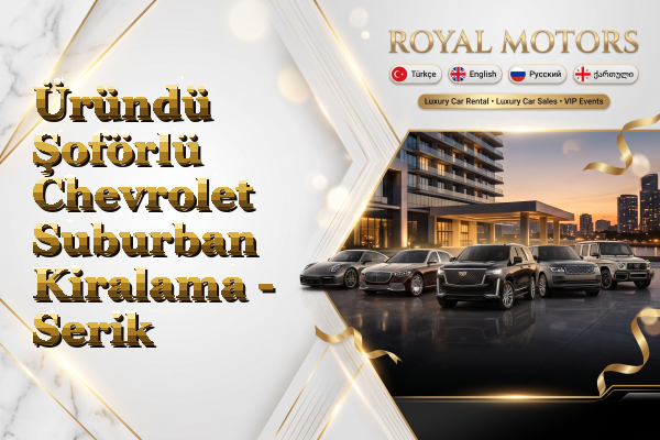 Üründü Şoförlü Chevrolet Suburban Kiralama - Serik