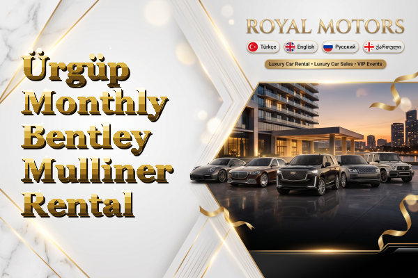 Ürgüp Monthly Bentley Mulliner Rental