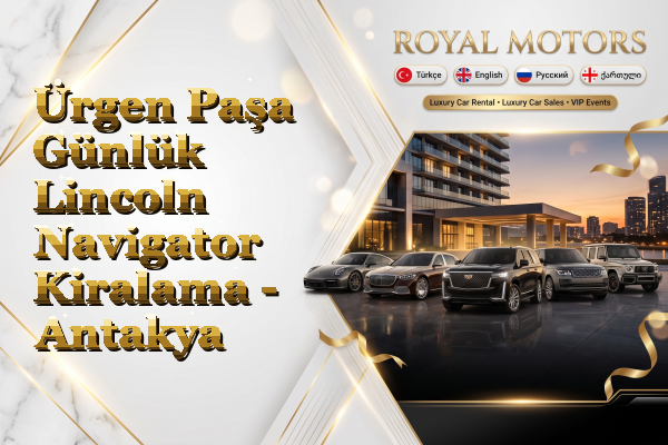 Ürgen Paşa Günlük Lincoln Navigator Kiralama - Antakya