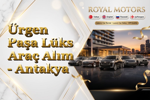 Ürgen Paşa Lüks Araç Alım - Antakya