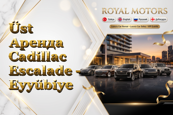 Üst Аренда Cadillac Escalade - Eyyübiye