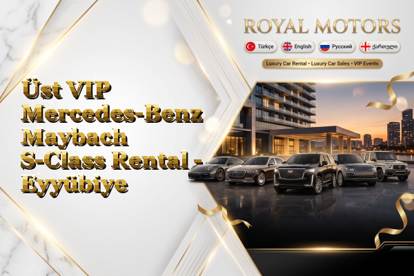 Üst VIP Mercedes-Benz Maybach S-Class Rental - Eyyübiye