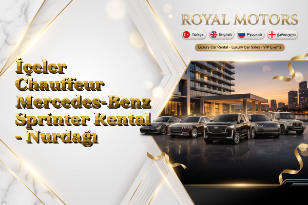 İçeler Chauffeur Mercedes-Benz Sprinter Rental - Nurdağı