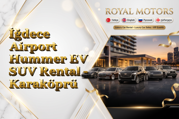 İğdece Airport Hummer EV SUV Rental - Karaköprü