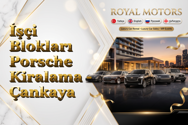 İşçi Blokları Porsche Kiralama - Çankaya