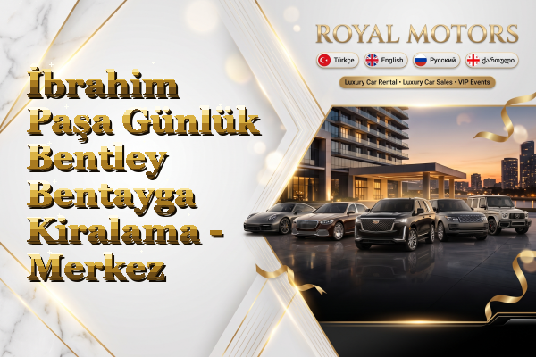 İbrahim Paşa Günlük Bentley Bentayga Kiralama - Merkez