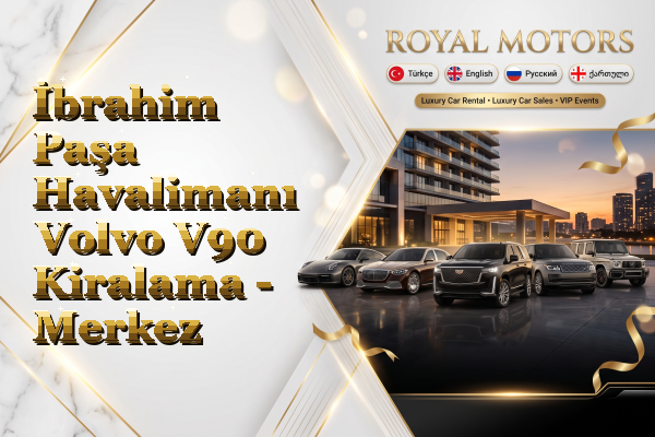 İbrahim Paşa Havalimanı Volvo V90 Kiralama - Merkez