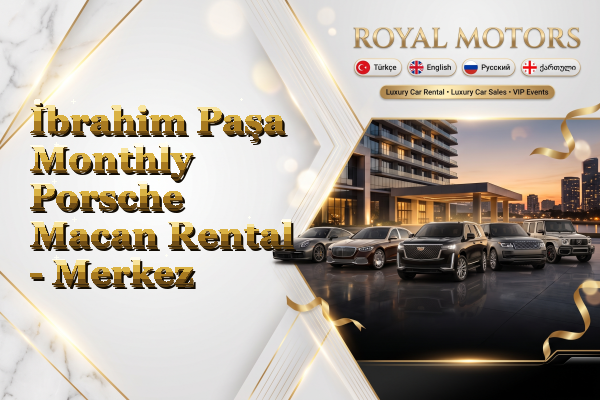 İbrahim Paşa Monthly Porsche Macan Rental - Merkez
