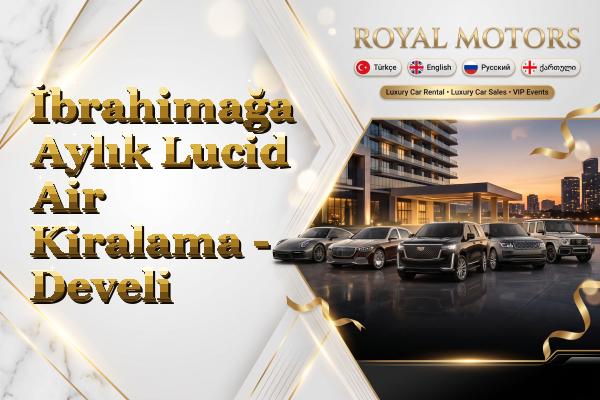 İbrahimağa Aylık Lucid Air Kiralama - Develi