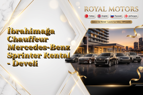 İbrahimağa Chauffeur Mercedes-Benz Sprinter Rental - Develi