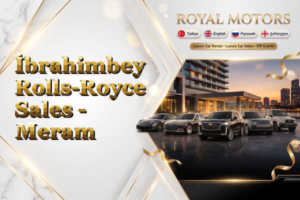 İbrahimbey Rolls-Royce Sales - Meram