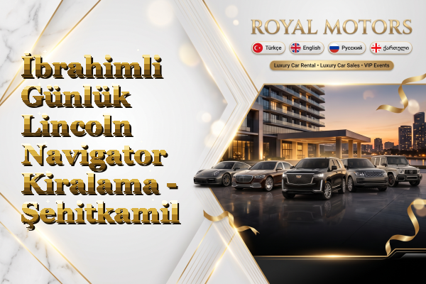 İbrahimli Günlük Lincoln Navigator Kiralama - Şehitkamil