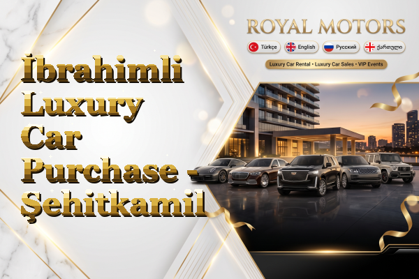 İbrahimli Luxury Car Purchase - Şehitkamil
