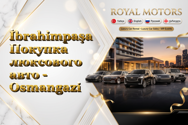 İbrahimpaşa Покупка люксового авто - Osmangazi
