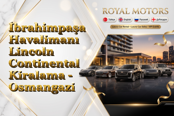 İbrahimpaşa Havalimanı Lincoln Continental Kiralama - Osmangazi