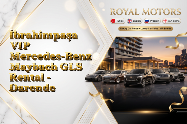İbrahimpaşa VIP Mercedes-Benz Maybach GLS Rental - Darende