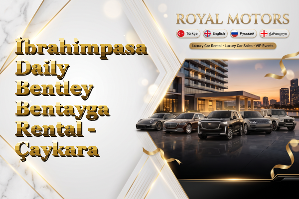 İbrahimpasa Daily Bentley Bentayga Rental - Çaykara