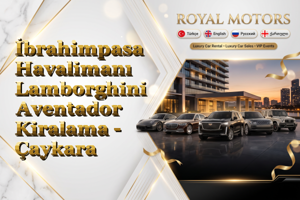 İbrahimpasa Havalimanı Lamborghini Aventador Kiralama - Çaykara