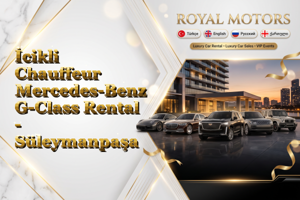 İcikli Chauffeur Mercedes-Benz G-Class Rental - Süleymanpaşa