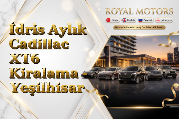 İdris Aylık Cadillac XT6 Kiralama - Yeşilhisar