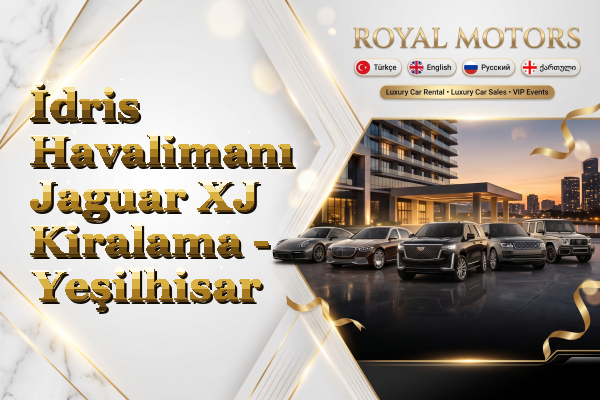 İdris Havalimanı Jaguar XJ Kiralama - Yeşilhisar