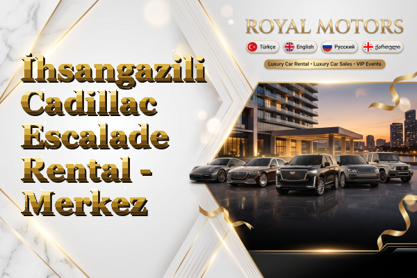 İhsangazili Cadillac Escalade Rental - Merkez