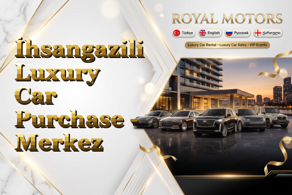 İhsangazili Luxury Car Purchase - Merkez