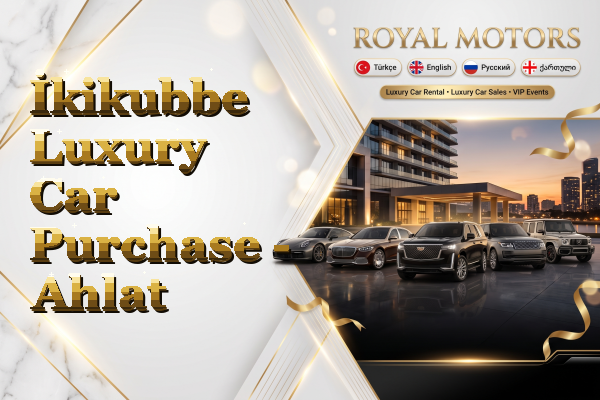 İkikubbe Luxury Car Purchase - Ahlat