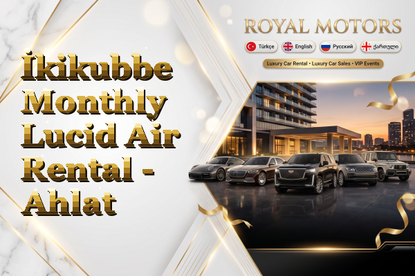 İkikubbe Monthly Lucid Air Rental - Ahlat