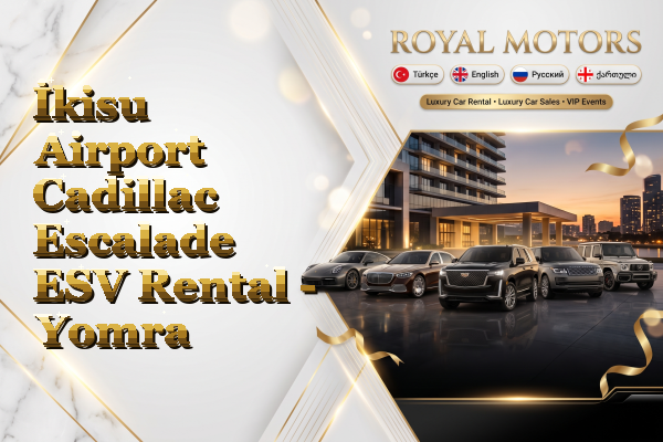 İkisu Airport Cadillac Escalade ESV Rental - Yomra