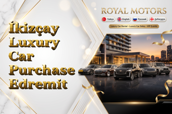 İkizçay Luxury Car Purchase - Edremit