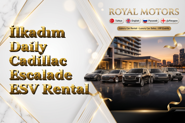 İlkadım Daily Cadillac Escalade ESV Rental