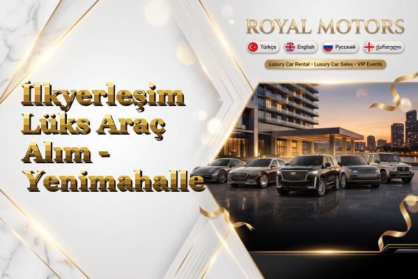 İlkyerleşim Lüks Araç Alım - Yenimahalle