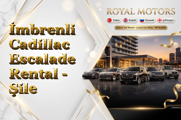 İmbrenli Cadillac Escalade Rental - Şile