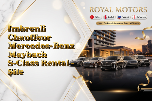 İmbrenli Chauffeur Mercedes-Benz Maybach S-Class Rental - Şile