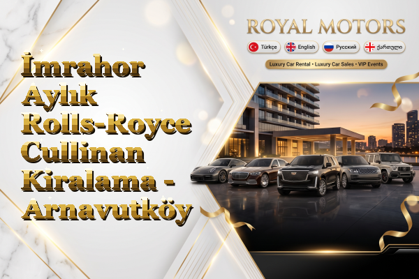 İmrahor Aylık Rolls-Royce Cullinan Kiralama - Arnavutköy