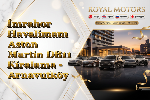 İmrahor Havalimanı Aston Martin DB11 Kiralama - Arnavutköy